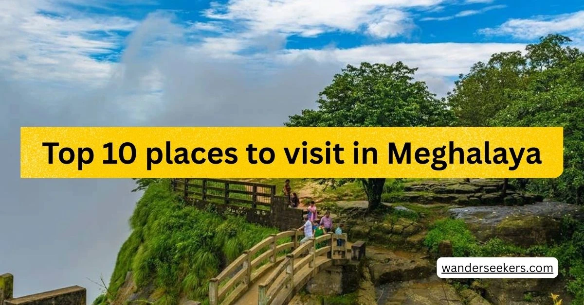 Top 10 places to visit in Meghalaya