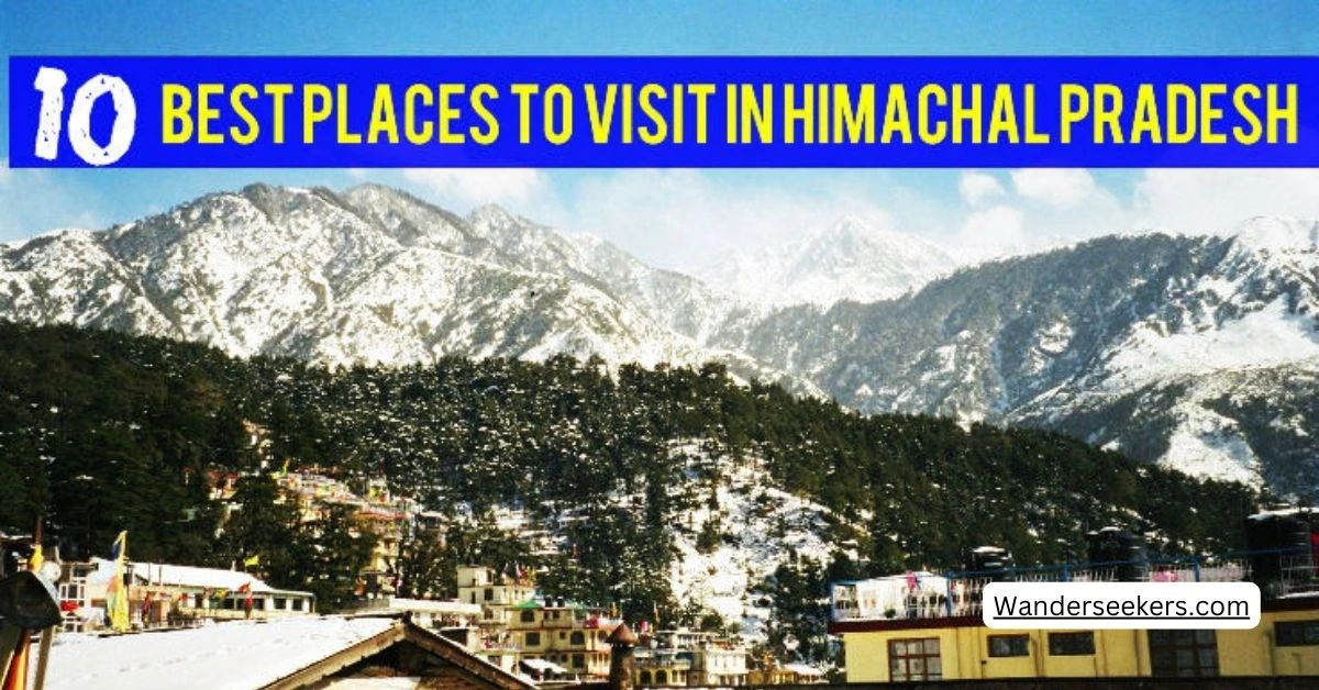 Top 10 Places visit in Himachal Pradesh