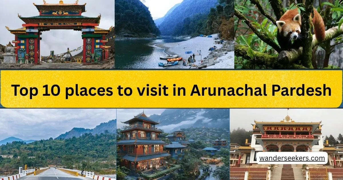 Top 10 places to visit in Arunachal Pardesh