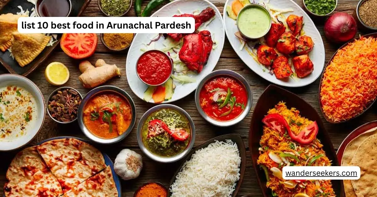 List 10 best food in Arunachal Pardesh